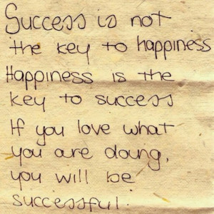 Success Is Not The Key To Happiness. Happiness Is The Key to Success ...