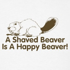 Shaved Beaver Is A Happy Beaver - Funny tee