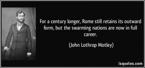 For a century longer, Rome still retains its outward form, but the ...