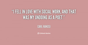 fell in love with social work, and that was my undoing as a poet ...