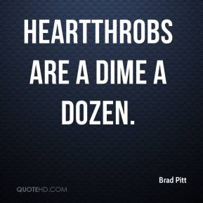 Brad Pitt - Heartthrobs are a dime a dozen.