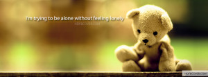 Trying to be alone without feeling lonely - FB Cover Photo
