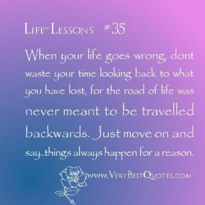 quotes when your life goes wrong dont waste your time looking back ...