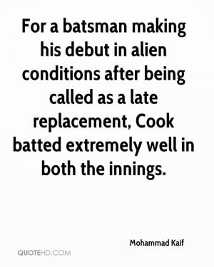 For a batsman making his debut in alien conditions after being called ...