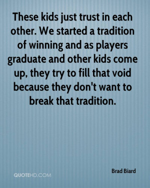 ... try to fill that void because they don't want to break that tradition