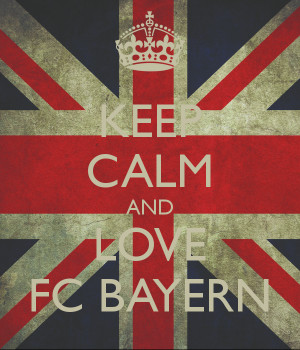 KEEP CALM AND LOVE FC BAYERN