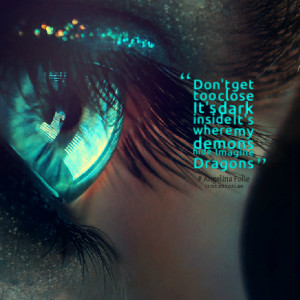 Quotes Picture: don't get too close it's dark inside it's where my ...