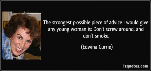 ... young woman is: Don't screw around, and don't smoke. - Edwina Currie