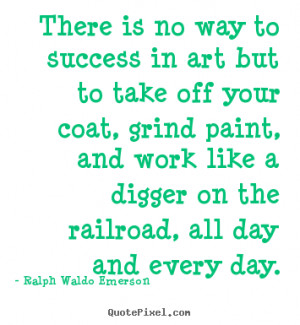 Ralph Waldo Emerson poster quote - There is no way to success in art ...