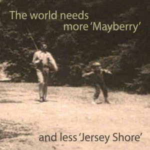 Mayberry vs. Jersey Shore