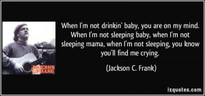 quote-when-i-m-not-drinkin-baby-you-are-on-my-mind-when-i-m-not ...