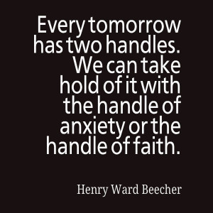 Every tomorrow has two handles. We can take hold of it with the handle ...