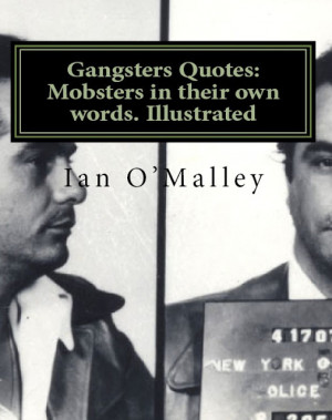 Mobster Quotes Mafia gangsters in their own