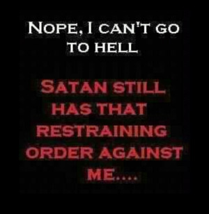 Sorry, I can't go to hell.