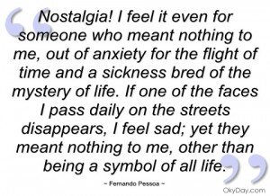 nostalgia! i feel it even for someone who fernando pessoa