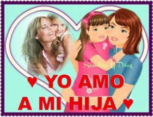 ... abrazando a su hija, además una frases muy bellas YO AMO A MI HIJA