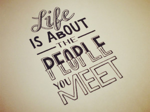 Life is about the people you meet ~ #poster #quote #taolife