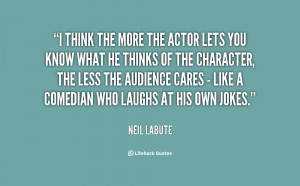 quote-Neil-LaBute-i-think-the-more-the-actor-lets-22688.png