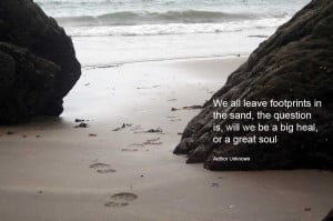 We all leave footprints in the sand, the question is, will we be a big ...