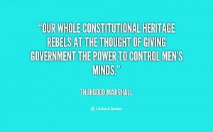 Our whole constitutional heritage rebels at the thought of giving ...