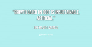Growth Based On Debt Is Unsustainable Artificial
