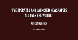 ve operated and launched newspapers all over the world.”