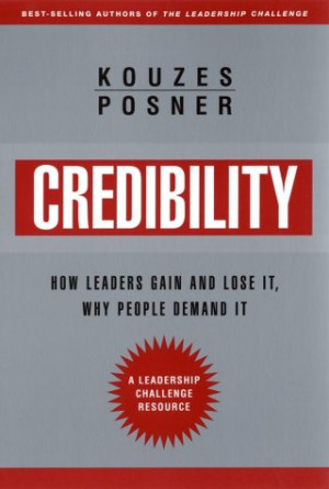 James M. Kouzes and Barry Z. Posner, Credibility: How Leaders Gain and ...