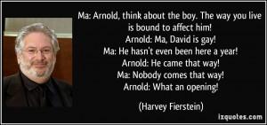 ... way you live is bound to affect him! Arnold: Ma, David is gay! Ma