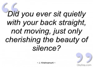 did you ever sit quietly with your back j