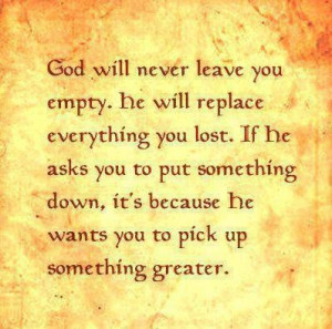 God will never leave you empty faith quote
