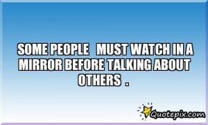 Quotes About People Talking About Others SOME PEOPLE MUST WATCH IN A