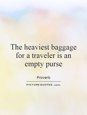 the heaviest baggage for a traveler is an empty purse quote 1 jpg
