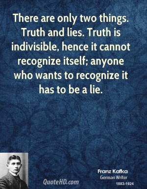 ... are only two things. Truth and lies. Truth is indivisible, hence