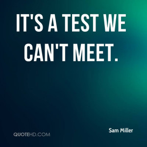 It's a test we can't meet.
