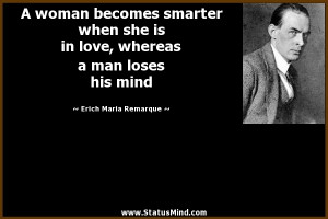 woman becomes smarter when she is in love, whereas a man loses his ...