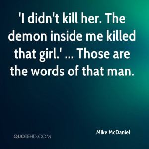 didn't kill her. The demon inside me killed that girl.' ... Those ...
