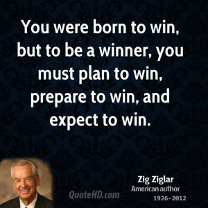 You were born to win, but to be a winner, you must plan to win ...