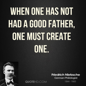 When one has not had a good father, one must create one.