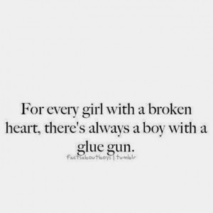 For every girl with a broken heart, there's always a boy with a glue ...