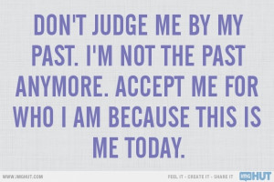 Don't Judge Me By My Past...