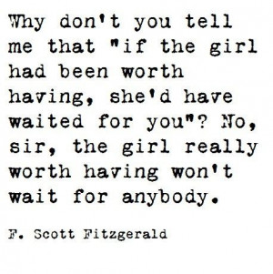 No, sir, the girl really worth having won't wait for anybody.