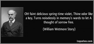 Oh! faint delicious spring-time violet, Thine odor like a key, Turns ...