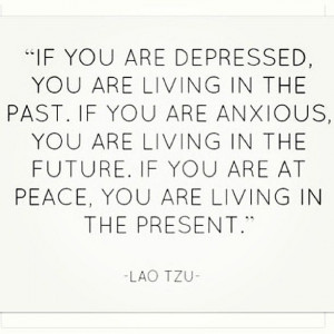 Be living in the present.