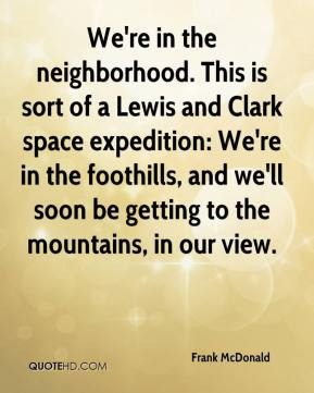We 39 re in the neighborhood This is sort of a Lewis and Clark space