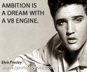 quotes - Ambition is a dream with a V8 engine.
