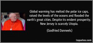 Global warming has melted the polar ice caps, raised the levels of the ...