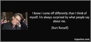 ... think of myself. I'm always surprised by what people say about me