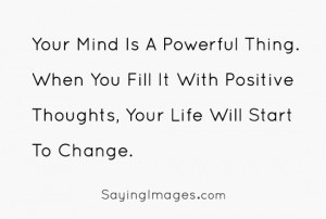 Mind With Positive Thoughts, Your Life Will Start To Change: Quote ...