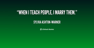 quote-Sylvia-Ashton-Warner-when-i-teach-people-i-marry-them-62007.png