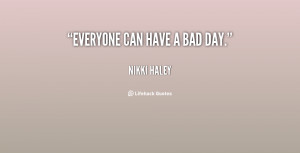 quote-Nikki-Haley-everyone-can-have-a-bad-day-17294.png